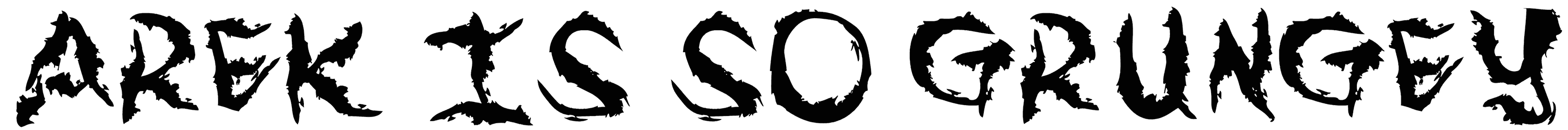Arek Is So Grungey Font