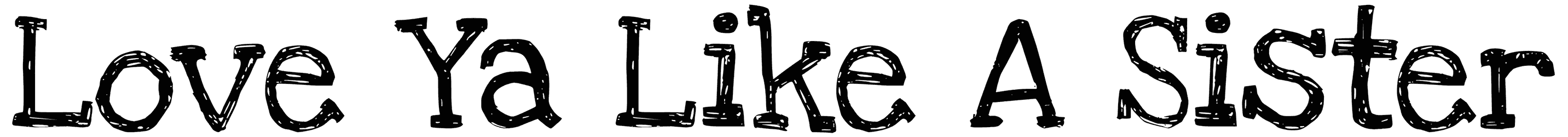 Love Ya Like A Sister Font